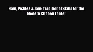 Ham Pickles & Jam: Traditional Skills for the Modern Kitchen Larder PDF Download