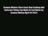 Seamus Mullen's Hero Food: How Cooking with Delicious Things Can Make Us Feel Better by Seamus