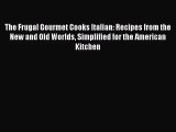 The Frugal Gourmet Cooks Italian: Recipes from the New and Old Worlds Simplified for the American