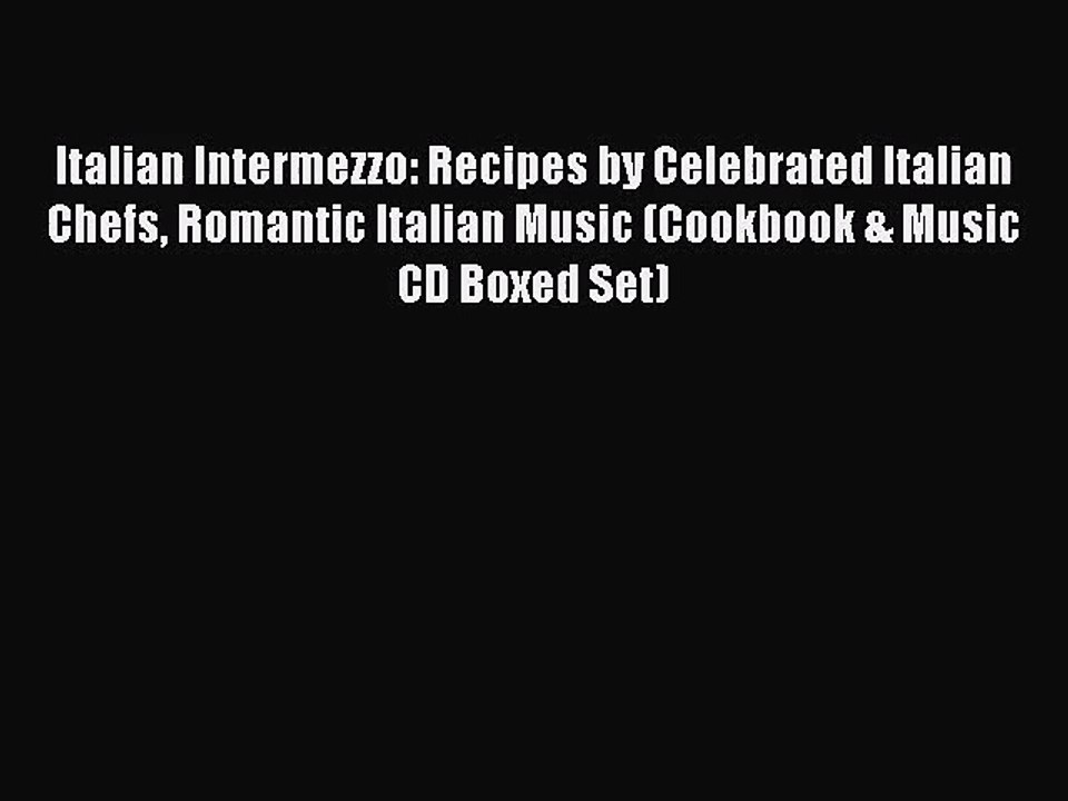 Italian Intermezzo: Recipes by Celebrated Italian Chefs Romantic Italian Music (Cookbook &