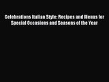 Celebrations Italian Style: Recipes and Menus for Special Occasions and Seasons of the Year