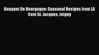 Bouquet De Bourgogne: Seasonal Recipes from LA Cote St. Jacques Joigny PDF Download