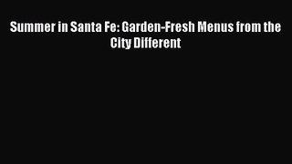 Summer in Santa Fe: Garden-Fresh Menus from the City Different PDF Download
