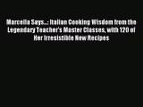 Marcella Says...: Italian Cooking Wisdom from the Legendary Teacher's Master Classes with 120
