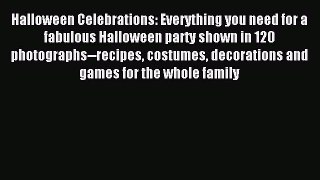 Halloween Celebrations: Everything you need for a fabulous Halloween party shown in 120 photographs--recipes