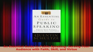 Download  An Essential Guide to Public Speaking Serving Your Audience with Faith Skill and Virtue Ebook Free