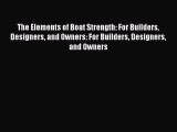 The Elements of Boat Strength: For Builders Designers and Owners: For Builders Designers and