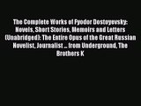 The Complete Works of Fyodor Dostoyevsky: Novels Short Stories Memoirs and Letters (Unabridged):