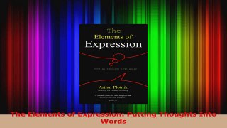 Read  The Elements of Expression Putting Thoughts Into Words Ebook Free