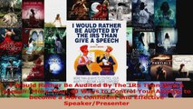 Download  I Would Rather Be Audited By The IRS Than Give A Speech More Than 40 Ways to Control Your PDF Free