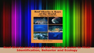 Download  Reef Sharks and Rays of the World A Guide to Their Identification Behavior and Ecology Ebook Free