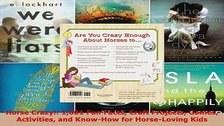 Read  Horse Crazy 1001 Fun Facts Craft Projects Games Activities and KnowHow for HorseLoving EBooks Online