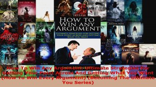 Download  How To Win Any Argument Ultimate Strategies For Getting Your Point Across And Getting PDF Free