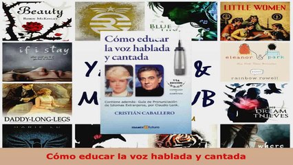 Download  Cómo educar la voz hablada y cantada PDF Online