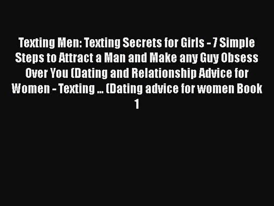 Texting Men: Texting Secrets for Girls - 7 Simple Steps to Attract a Man and Make any Guy Obsess