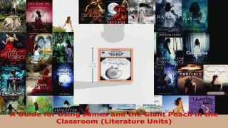Read  A Guide for Using James and the Giant Peach in the Classroom Literature Units EBooks Online
