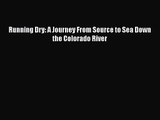 Running Dry: A Journey From Source to Sea Down the Colorado River [Download] Full Ebook