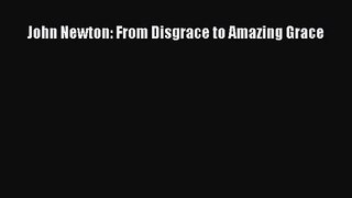 John Newton: From Disgrace to Amazing Grace [Read] Full Ebook