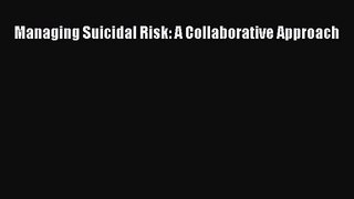 Managing Suicidal Risk: A Collaborative Approach [PDF] Full Ebook