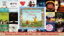 Read   My Favorite Things  MY FAVORITE THINGS by Graef Renee  Author  ON Apr  12  2005 EBooks Online