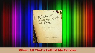 PDF Download  When All Thats Left of Me Is Love PDF Full Ebook