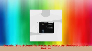 PDF Download  Death The Scientific Facts to Help Us Understand It Better Read Full Ebook