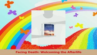 PDF Download  Facing Death Welcoming the Afterlife PDF Full Ebook