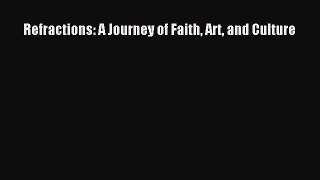 Refractions: A Journey of Faith Art and Culture [Read] Online