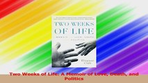 PDF Download  Two Weeks of Life A Memoir of Love Death and Politics Download Online