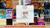 Read  Unraveling US Health Care A Personal Guide Ebook Free