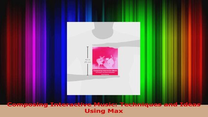 PDF Download  Composing Interactive Music Techniques and Ideas Using Max PDF Online