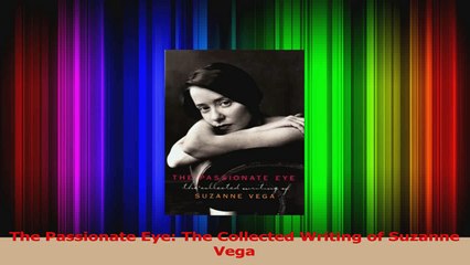 PDF Download  The Passionate Eye The Collected Writing of Suzanne Vega PDF Full Ebook