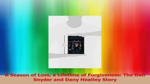PDF Download  A Season of Loss a Lifetime of Forgiveness The Dan Snyder and Dany Heatley Story Download Online
