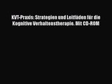 [Download] KVT-Praxis: Strategien und Leitfäden für die Kognitive Verhaltenstherapie. Mit CD-ROM