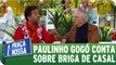 Paulinho Gogó conta sobre briga com sua mulher
