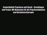 [Download] Komorbidität Psychose und Sucht - Grundlagen und Praxis: Mit Manualen für die Psychoedukation