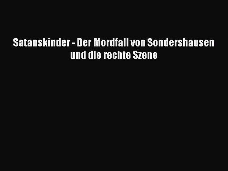 Satanskinder - Der Mordfall von Sondershausen und die rechte Szene PDF Download kostenlos
