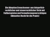 Die Adoption Erwachsener: aus bürgerlich-rechtlicher und steuerrechtlicher Sicht mit Fallbeispielen