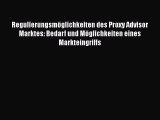 Regulierungsmöglichkeiten des Proxy Advisor Marktes: Bedarf und Möglichkeiten eines Markteingriffs
