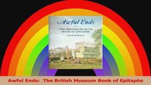 PDF Download  Awful Ends  The British Museum Book of Epitaphs Download Online