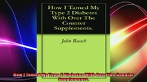 How I Tamed My Type 2 Diabetes With Over The Counter Supplements