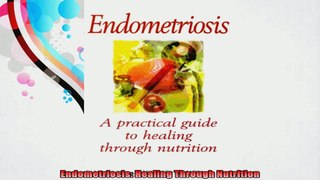 Endometriosis Healing Through Nutrition