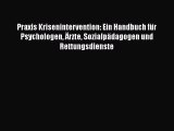 [Read] Praxis Krisenintervention: Ein Handbuch für Psychologen Ärzte Sozialpädagogen und Rettungsdienste