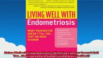 Living Well with Endometriosis What Your Doctor Doesnt Tell YouThat You Need to Know