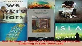 PDF Download  Bed Hangings A Treatise on Fabrics and Styles in the Curtaining of Beds 16501850 Read Full Ebook