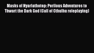 Masks of Nyarlathotep: Perilous Adventures to Thwart the Dark God (Call of Cthulhu roleplaying)