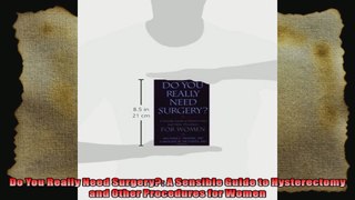 Do You Really Need Surgery A Sensible Guide to Hysterectomy and Other Procedures for