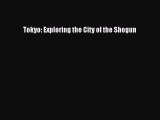 Tokyo: Exploring the City of the Shogun [Read] Online