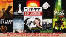 Read  Dirty Sign Language Everyday Slang from Whats Up to F Off Dirty Everyday Slang PDF Online