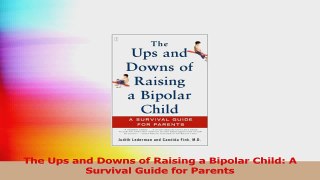 PDF Download  The Ups and Downs of Raising a Bipolar Child A Survival Guide for Parents Read Full Ebook